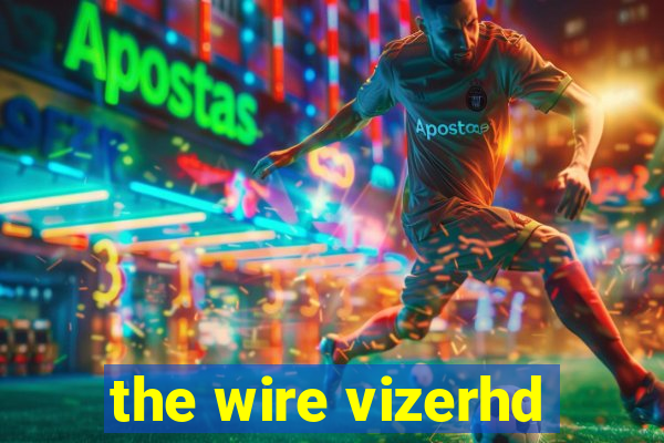 the wire vizerhd